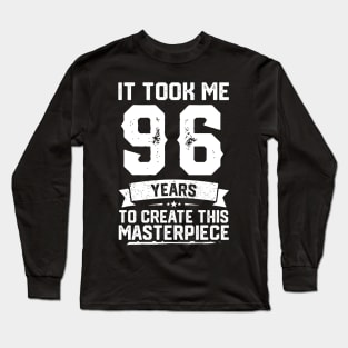 It Took Me 96 Years To Create This Masterpiece Long Sleeve T-Shirt